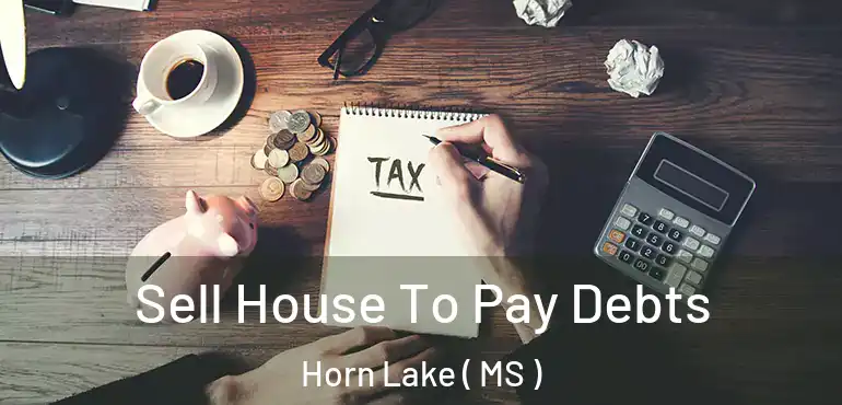  Sell House To Pay Debts Horn Lake ( MS )
