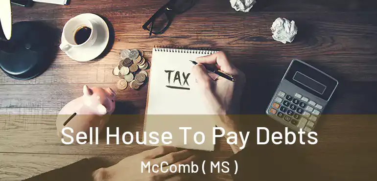  Sell House To Pay Debts McComb ( MS )