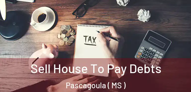  Sell House To Pay Debts Pascagoula ( MS )