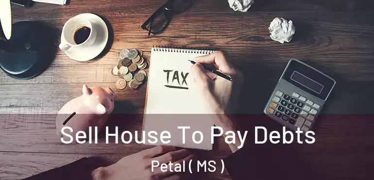  Sell House To Pay Debts Petal ( MS )