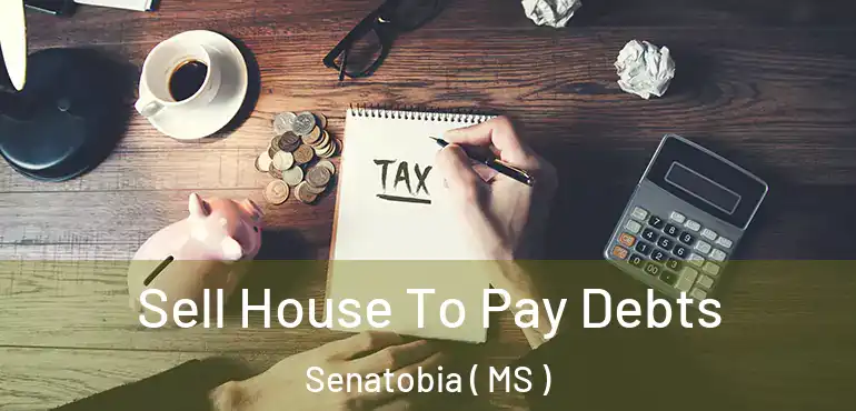  Sell House To Pay Debts Senatobia ( MS )