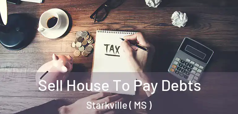  Sell House To Pay Debts Starkville ( MS )