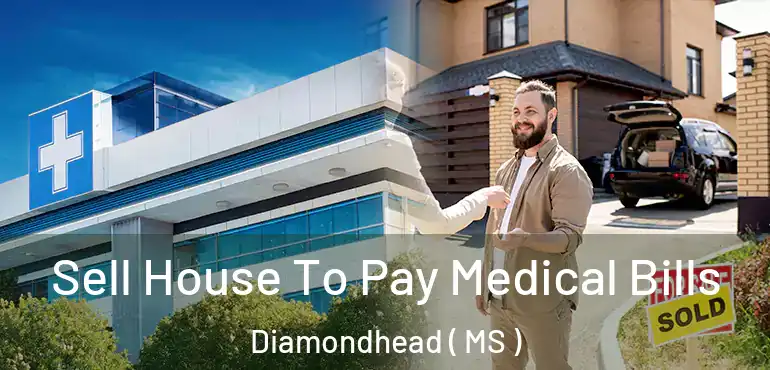  Sell House To Pay Medical Bills Diamondhead ( MS )