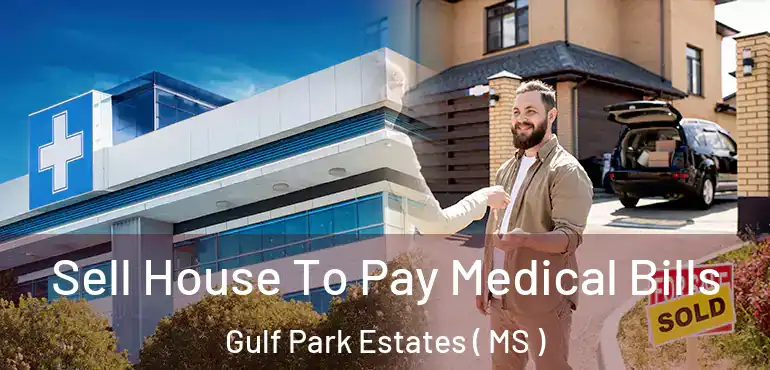  Sell House To Pay Medical Bills Gulf Park Estates ( MS )