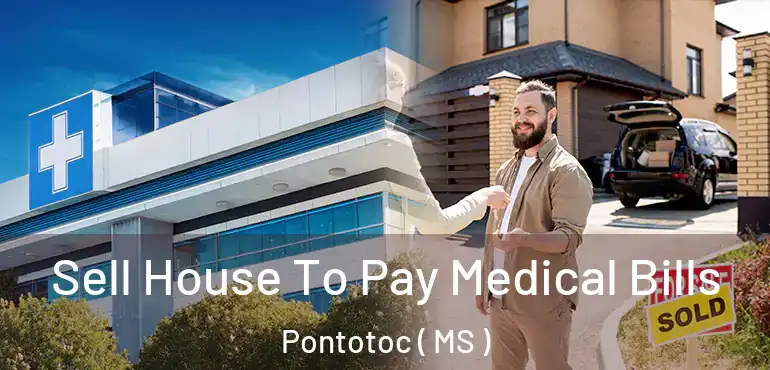  Sell House To Pay Medical Bills Pontotoc ( MS )