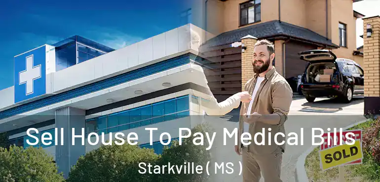  Sell House To Pay Medical Bills Starkville ( MS )