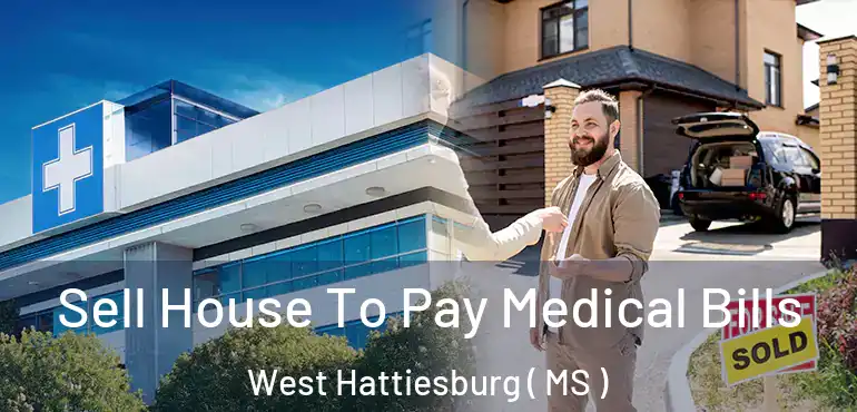  Sell House To Pay Medical Bills West Hattiesburg ( MS )
