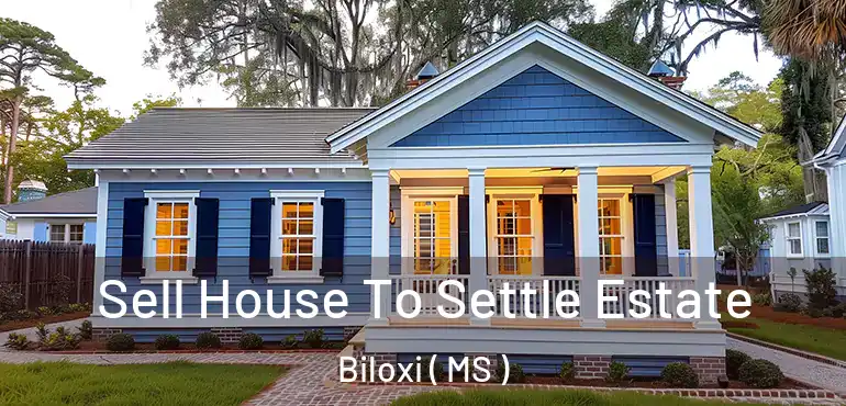  Sell House To Settle Estate Biloxi ( MS )
