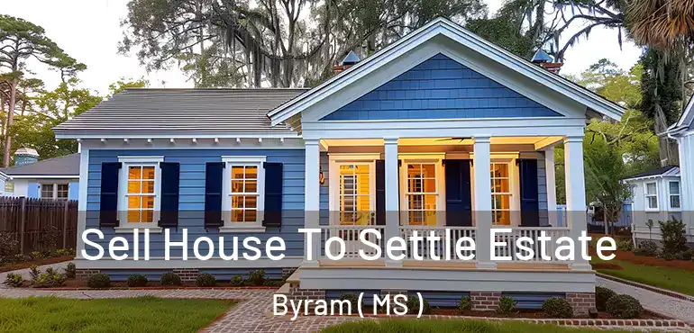  Sell House To Settle Estate Byram ( MS )