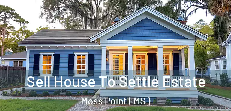  Sell House To Settle Estate Moss Point ( MS )