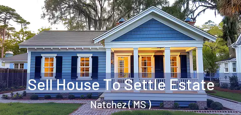  Sell House To Settle Estate Natchez ( MS )