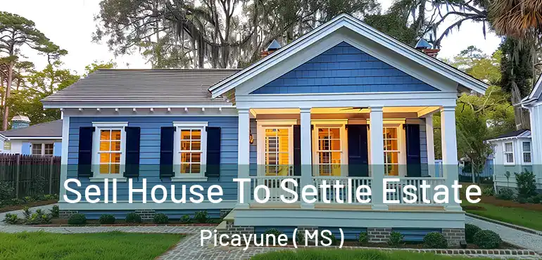  Sell House To Settle Estate Picayune ( MS )