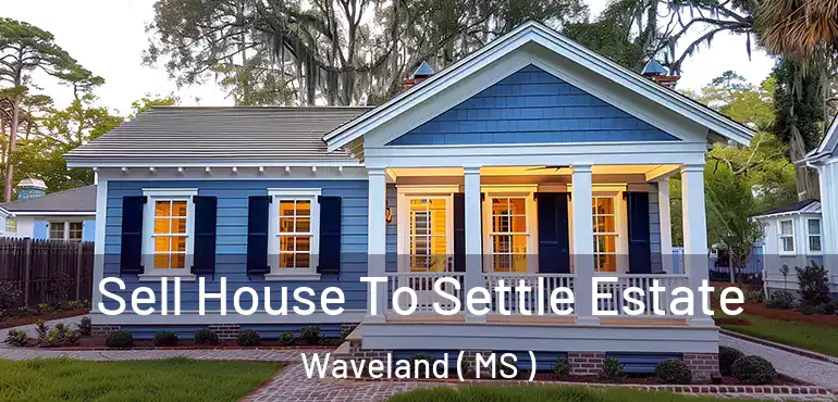  Sell House To Settle Estate Waveland ( MS )