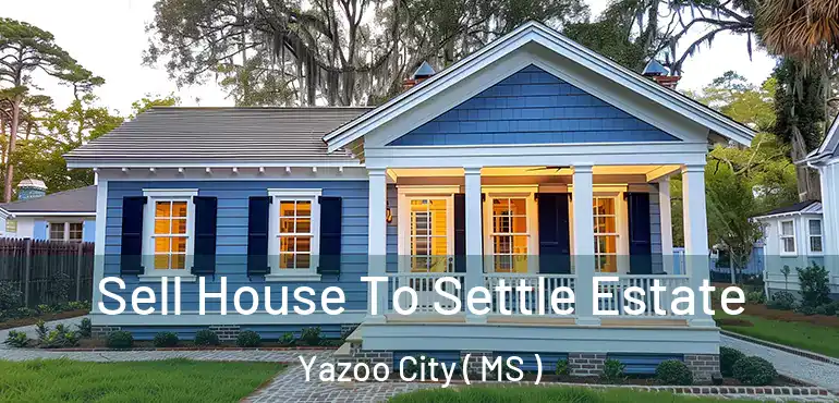  Sell House To Settle Estate Yazoo City ( MS )
