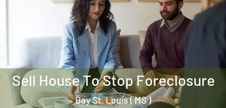  Sell House To Stop Foreclosure Bay St. Louis ( MS )
