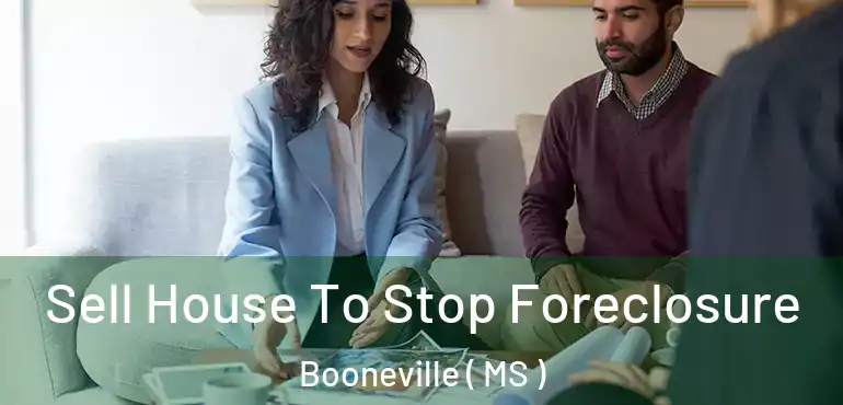  Sell House To Stop Foreclosure Booneville ( MS )
