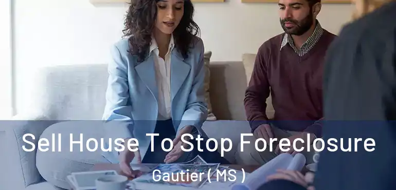  Sell House To Stop Foreclosure Gautier ( MS )