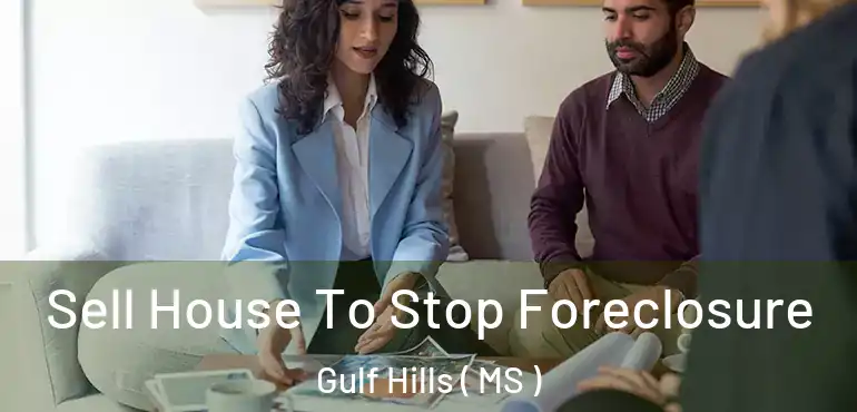  Sell House To Stop Foreclosure Gulf Hills ( MS )