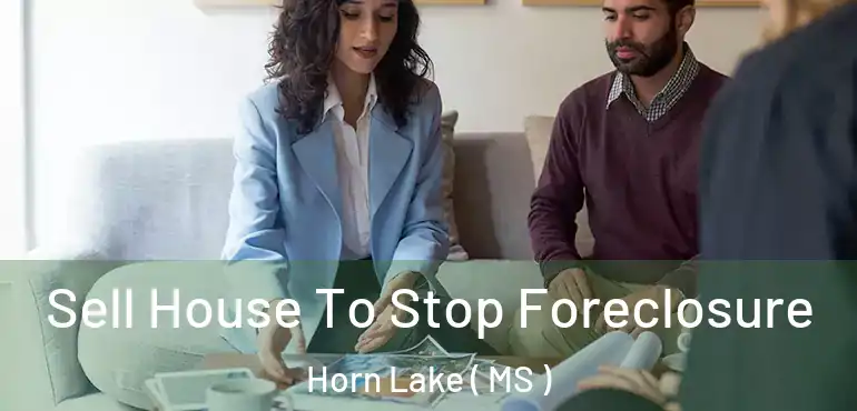  Sell House To Stop Foreclosure Horn Lake ( MS )