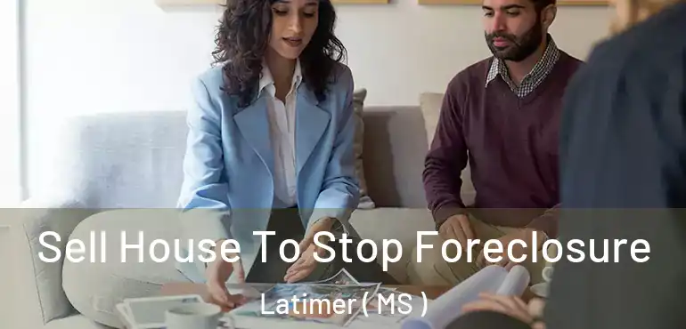  Sell House To Stop Foreclosure Latimer ( MS )