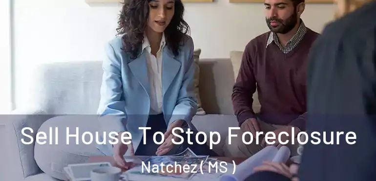  Sell House To Stop Foreclosure Natchez ( MS )