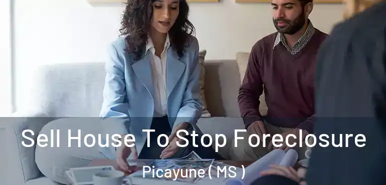  Sell House To Stop Foreclosure Picayune ( MS )