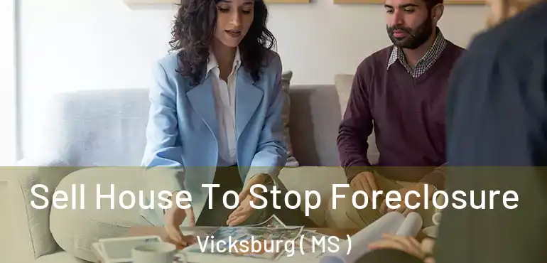  Sell House To Stop Foreclosure Vicksburg ( MS )