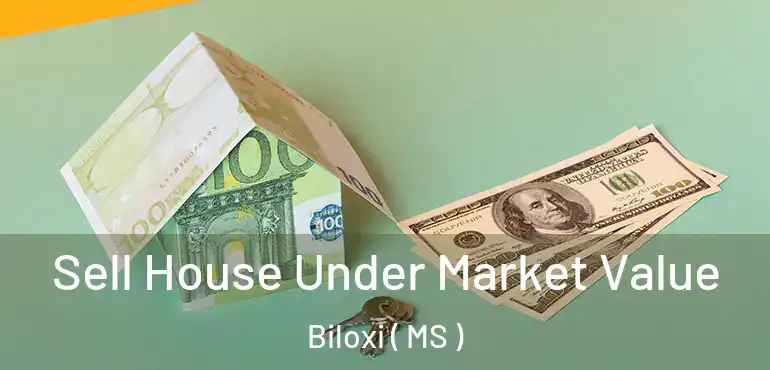  Sell House Under Market Value Biloxi ( MS )