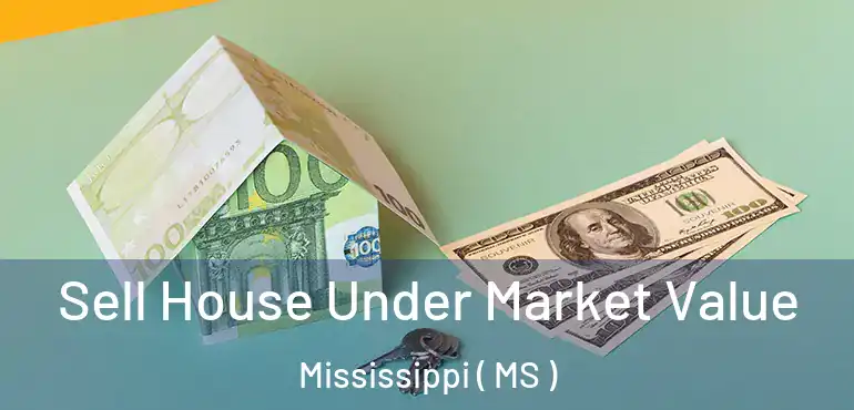  Sell House Under Market Value Mississippi ( MS )