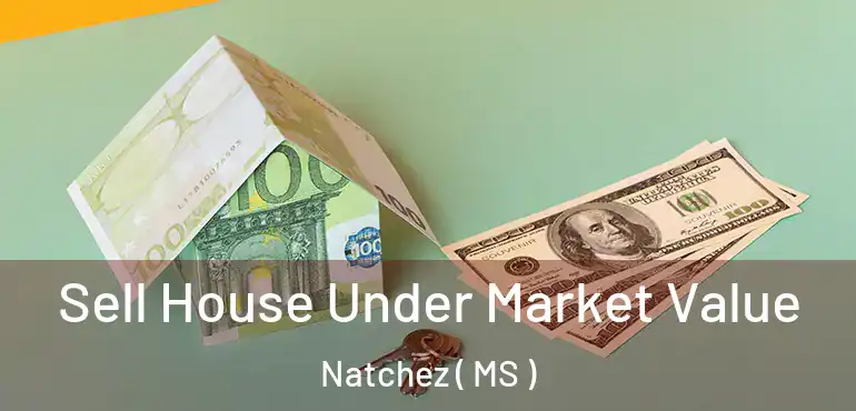  Sell House Under Market Value Natchez ( MS )
