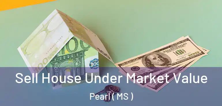  Sell House Under Market Value Pearl ( MS )