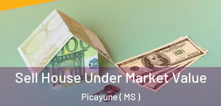  Sell House Under Market Value Picayune ( MS )