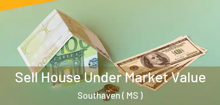  Sell House Under Market Value Southaven ( MS )