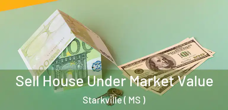  Sell House Under Market Value Starkville ( MS )