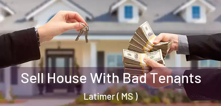  Sell House With Bad Tenants Latimer ( MS )