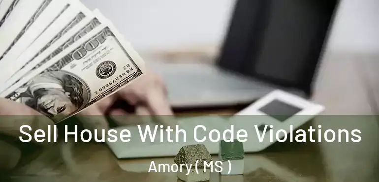  Sell House With Code Violations Amory ( MS )