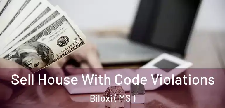  Sell House With Code Violations Biloxi ( MS )