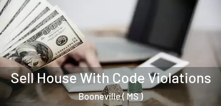  Sell House With Code Violations Booneville ( MS )