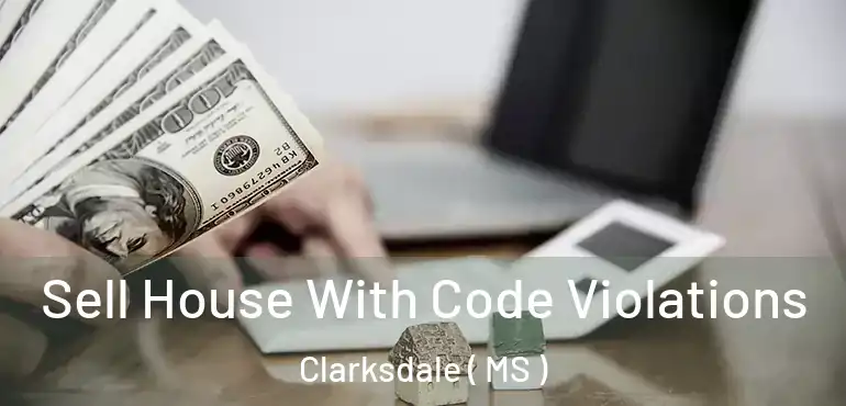  Sell House With Code Violations Clarksdale ( MS )