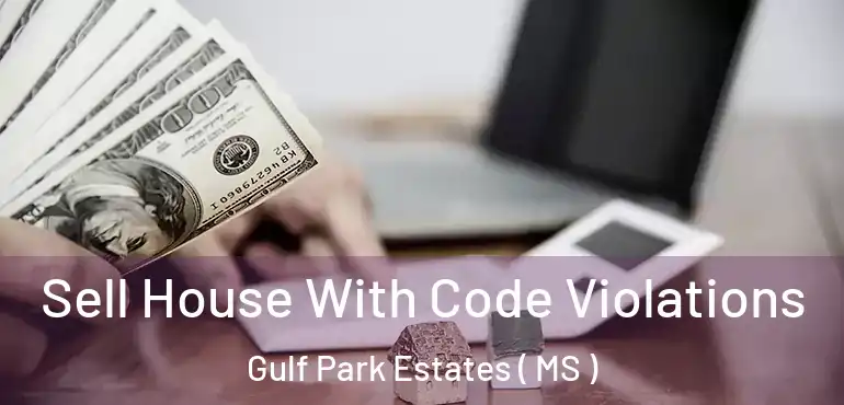  Sell House With Code Violations Gulf Park Estates ( MS )