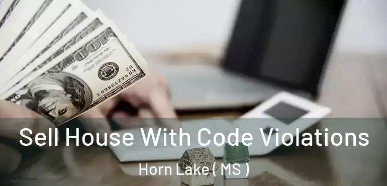  Sell House With Code Violations Horn Lake ( MS )