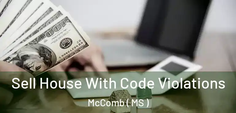  Sell House With Code Violations McComb ( MS )