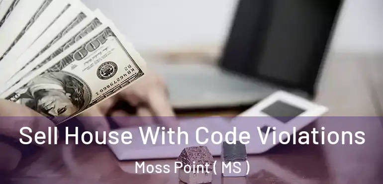  Sell House With Code Violations Moss Point ( MS )