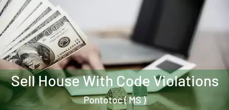  Sell House With Code Violations Pontotoc ( MS )
