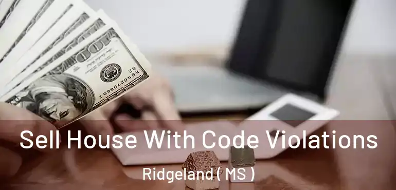 Sell House With Code Violations Ridgeland ( MS )