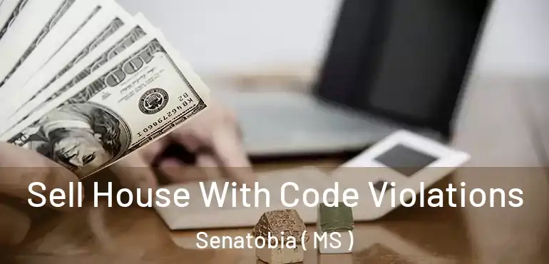  Sell House With Code Violations Senatobia ( MS )