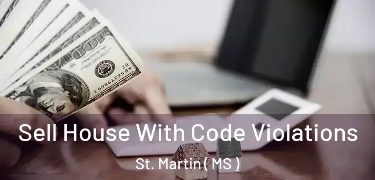  Sell House With Code Violations St. Martin ( MS )