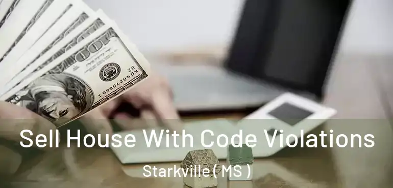  Sell House With Code Violations Starkville ( MS )