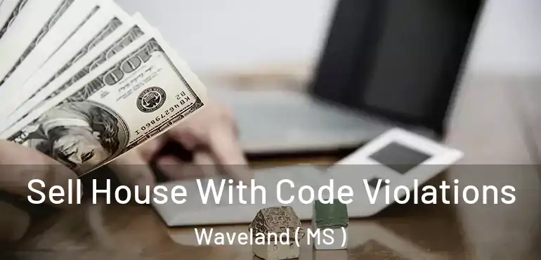  Sell House With Code Violations Waveland ( MS )