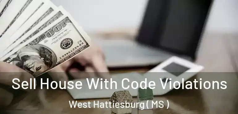  Sell House With Code Violations West Hattiesburg ( MS )